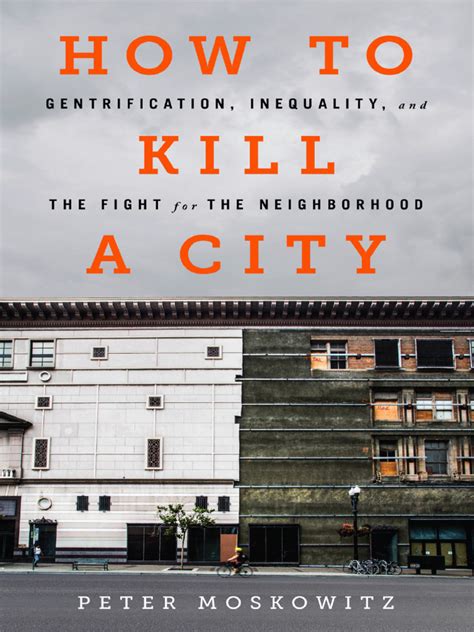 Read How To Kill A City Gentrification Inequality And The Fight For The Neighborhood By Pe Moskowitz