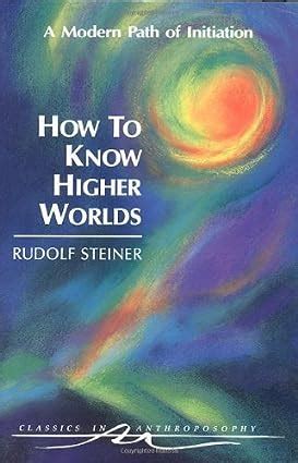 Download How To Know Higher Worlds A Modern Path Of Initiation Classics In Anthroposophy By Rudolf Steiner