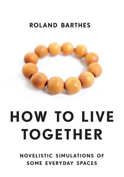 Read Online How To Live Together Novelistic Simulations Of Some Everyday Spaces By Roland Barthes