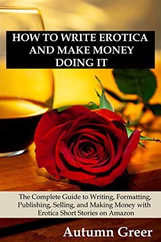 Full Download How To Make Money Writing Erotica A Comprehensive Guide By Jax Liberty