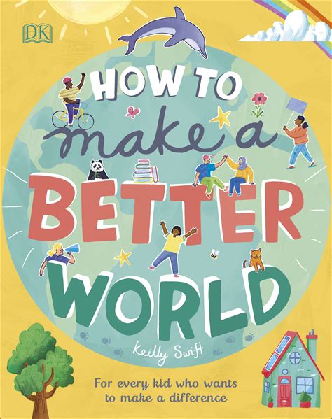 Download How To Make A Better World For Every Kid Who Wants To Make A Difference By Keilly Swift