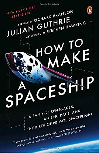 Download How To Make A Spaceship A Band Of Renegades An Epic Race And The Birth Of Private Spaceflight By Julian Guthrie