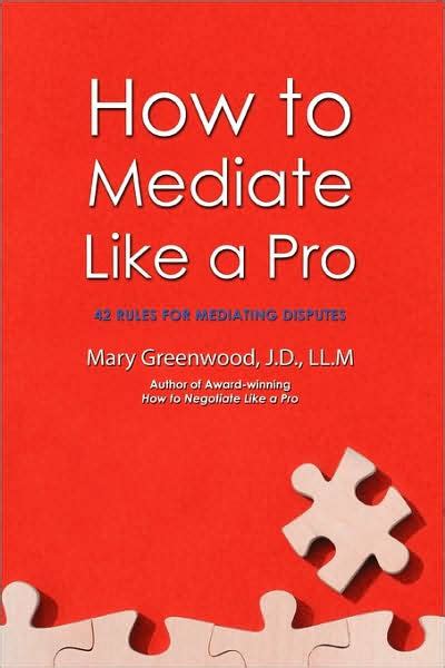 Download How To Mediate Like A Pro 42 Rules For Mediating Disputes By Mary Greenwood