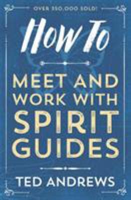Read Online How To Meet And Work With Spirit Guides By Ted Andrews