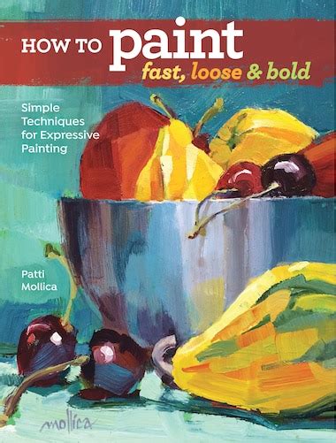 Full Download How To Paint Fast Loose And Bold Simple Techniques For Expressive Painting By Patti Mollica