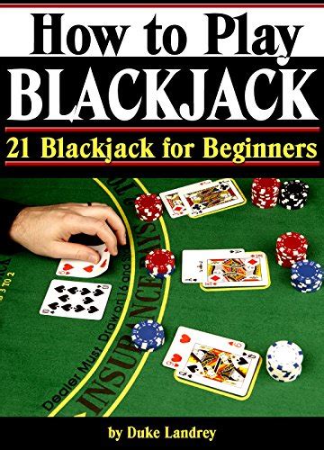 Read How To Play Blackjack Getting Familiar With Blackjack Rules And The Blackjack Table 21 Blackjack For Beginners Volume 1 By Duke Landrey