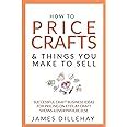 Full Download How To Price Crafts And Things You Make To Sell By James Dillehay
