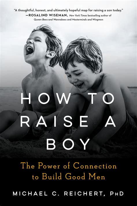 Read How To Raise A Boy The Power Of Connection To Build Good Men By Michael C Reichert