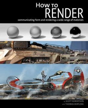 Read How To Render Communicating Form And Rendering A Wide Range Of Materials By Scott Robertson