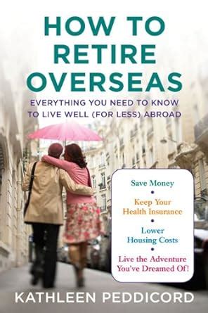 Download How To Retire Overseas Everything You Need To Know To Live Well For Less Abroad By Kathleen Peddicord