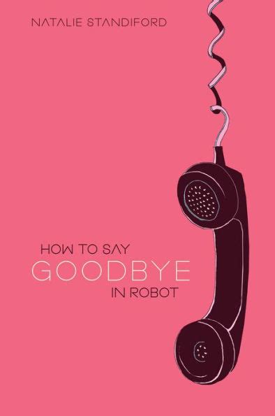 Full Download How To Say Goodbye In Robot By Natalie Standiford