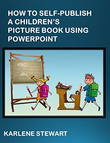Full Download How To Selfpublish Your Childrens Picture Book Using Powerpoint By Karlene Stewart