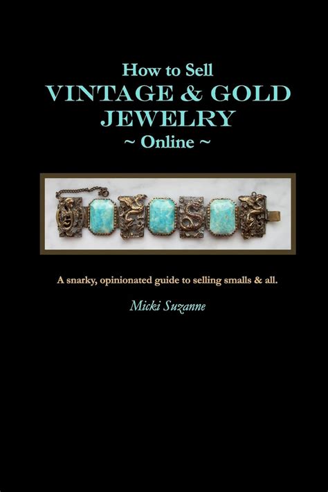 Full Download How To Sell Vintage  Gold Jewelry Online A Snarky Opinionated Guide To Selling Smalls And All By Micki Suzanne