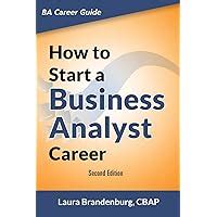 Read Online How To Start A Business Analyst Career The Handbook To Apply Business Analysis Techniques Select Requirements Training And Explore Job Roles Leading To A Lucrative Technology Career By Laura Brandenburg