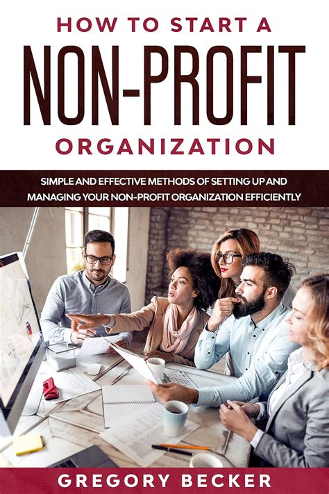 Download How To Start A Nonprofit Organization Simple And Effective Methods Of Setting Up And Managing Your Nonprofit Organization Efficiently By Gregory Becker