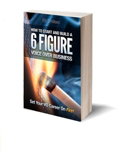 Read How To Start And Build A Six Figure Voice Over Business Set Your Vo Career On Fire By Bill Dewees