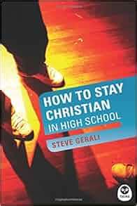 Read How To Stay Christian In High School Repack By Steve Gerali