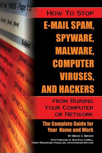 Read How To Stop Email Spam Spyware Malware Computer Viruses And Hackers From Ruining Your Computer Or Network The Complete Guide For Your Home And Work By Bruce Brown