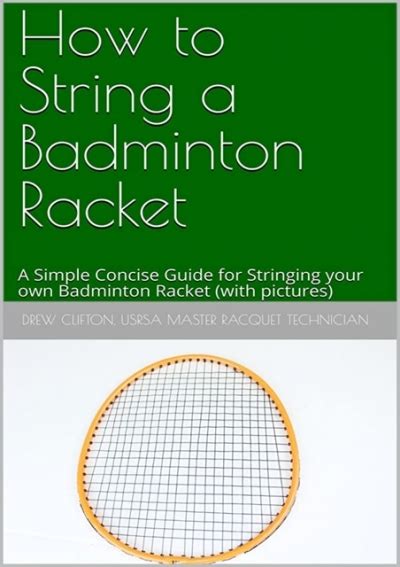 Read How To String A Badminton Racket With Pictures A Simple Concise Guide For Stringing Your Own Badminton Racket By Drew Clifton