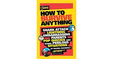 Read How To Survive Anything Shark Attack Lightning Embarrassing Parents Pop Quizzes And Other Perilous Situations By Rachel Buchholz
