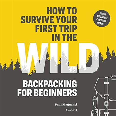 Download How To Survive Your First Trip In The Wild Backpacking For Beginners By Paul Magnanti