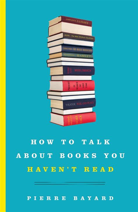 Full Download How To Talk About Books You Havent Read By Pierre Bayard