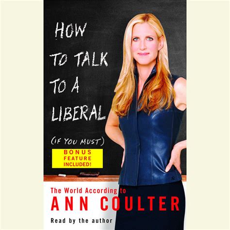 Read Online How To Talk To A Liberal If You Must The World According To Ann Coulter By Ann Coulter