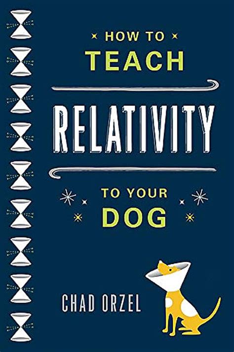 Read Online How To Teach Relativity To Your Dog By Chad Orzel