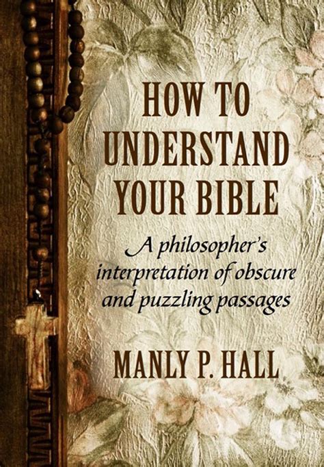 Read How To Understand Your Bible A Philosophers Interpretation Of Obscure And Puzzling Passages By Manly P Hall