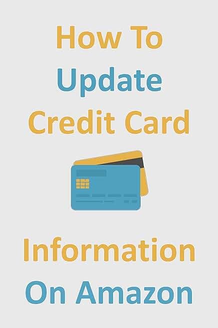 Read Online How To Update Credit Card Information On Amazon A Step By Step Guide On How To Update Your Credit Card Information On Amazon In 30 Seconds With Screenshots Unique User Guides Book 3 By Scott Browning