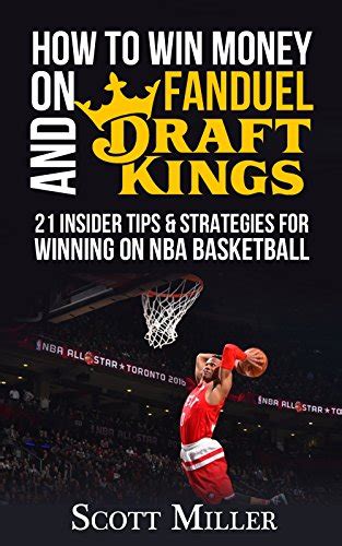 Download How To Win Money On Fanduel And Draftkings 21 Tips And Strategies For Winning On Nba Basketball By Scott2Spacemiller