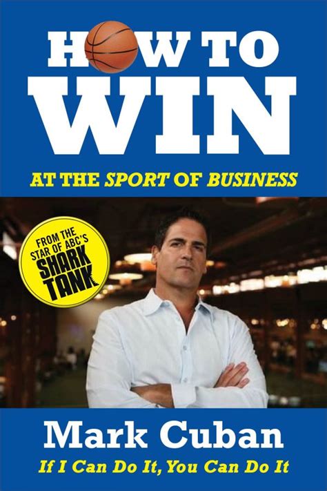 Read Online How To Win At The Sport Of Business If I Can Do It You Can Do It By Mark Cuban
