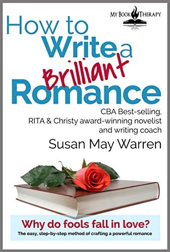 Read How To Write A Brilliant Romance The Easy Stepbystep Method Of Crafting A Powerful Romance Brilliant Writer Series Book 3 By Susan May Warren