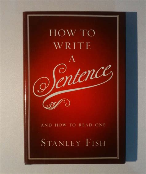 Read Online How To Write A Sentence And How To Read One By Stanley Fish