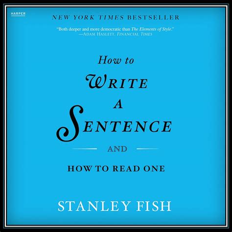 Read Online How To Write A Sentence And How To Read One By Stanley Fish