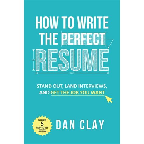 Full Download How To Write The Perfect Resume Stand Out Land Interviews And Get The Job You Want By Dan Clay
