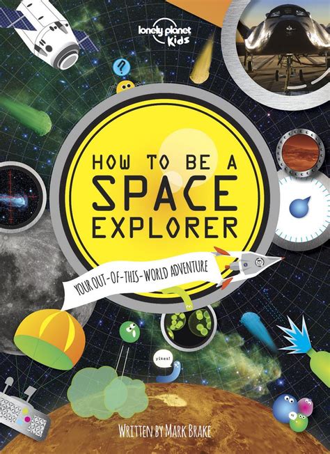 Full Download How To Be A Space Explorer Your Outofthisworld Adventure By Mark Brake