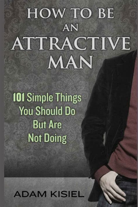 Full Download How To Be An Attractive Man By Adam Kisiel