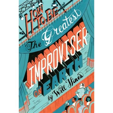 Read How To Be The Greatest Improviser On Earth By Will Hines