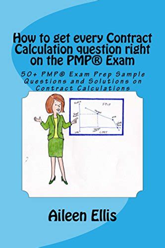 Download How To Get Every Contract Calculation Question Right On The Pmp Exam 50 Pmp Exam Prep Sample Questions And Solutions On Contract Calculations Pmp  Simplified Series Of Miniebooks Book 2 By Aileen Ellis