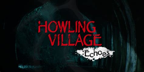 Howling Village Echoes Key Kaufen - Keysforgames.de