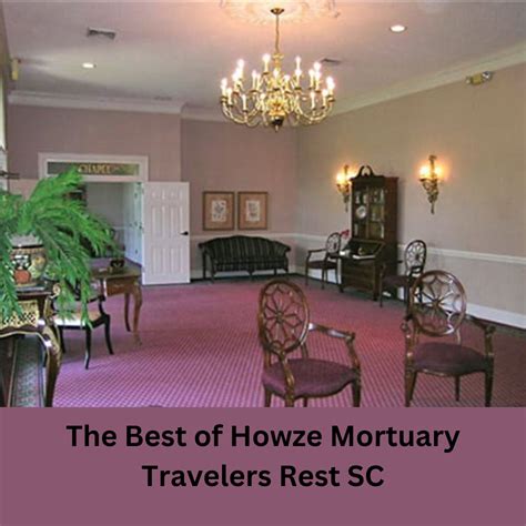 Howze mortuary. The Howze Mortuary . 6714 State Park Road Travelers Rest, SC 29690 (864) 834-8052. The Howze Mortuary is proud to offer We Remember memorial pages. It’s the best way to honor and preserve the memories of loved ones who have passed. Need help planning a funeral? 