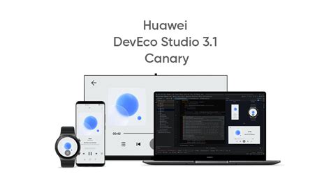 Huawei DevEco Studio 3.1 Release brings new features, …