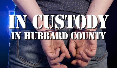 Hubbard county custody. Beltrami County Jail In Custody 05-13-2024 14:13 Photo: MNI: Name: Sex: Age: Booking # ... HENNEPIN COUNTY WARRANT//Traffic - DWI - Operate Motor Vehicle Under I 