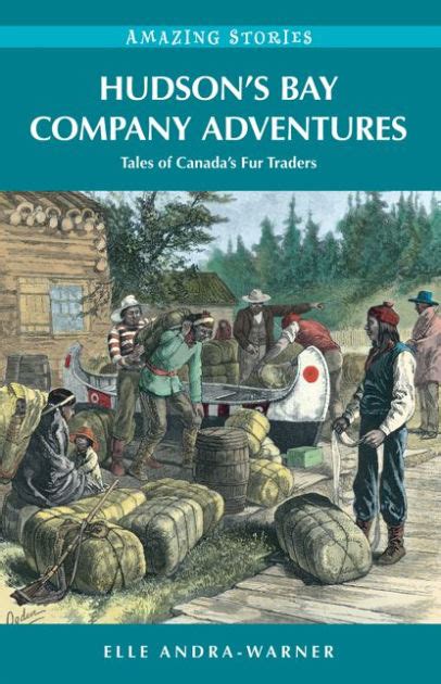 Download Hudsons Bay Company Adventures Tales Of Canadas Fur Traders By Elle Andrawarner