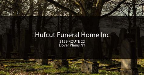 Hufcut funeral home dover plains ny. Humeston, Roy C.., 76, of Dover Plains, NY died on July 15, 2016. Arrangements under the direction of the Hufcut Funeral Home, 3159 Rt. 22, Dover Plains, NY, 845-877 ... 