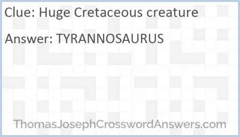 Huge cretaceous creature crossword clue. Cretaceous beast, familiarly. Crossword Clue Here is the solution for the Cretaceous beast, familiarly clue featured in Wall Street Journal puzzle on April 27, 2015. We have found 40 possible answers for this clue in our database. Among them, one solution stands out with a 95% match which has a length of 4 letters. You can unveil this answer ... 