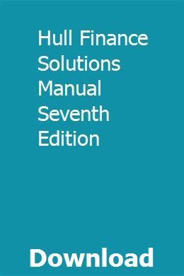 Hull finance solutions manual seventh edition. - Bmw 850i e31 1991 1992 elektrische fehlersuche handbuch.