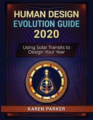 Read Human Design Evolution Guide 2020 Using Solar Transits To Design Your Year By Karen Parker