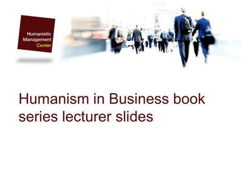 Humanism in Business Humanistic Management Center